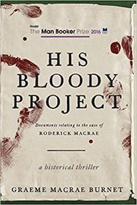 Cover of His Bloody Project by Graeme Macrae Burnet in Six Books to Help You Beware the Ides of March | BookRiot.com